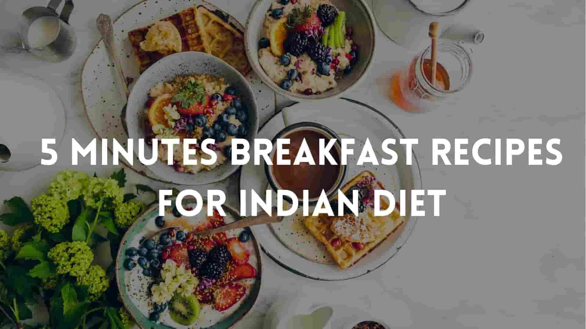 5 Minute Breakfast Recipes For Indian | Quick Healthy Breakfast Recipes