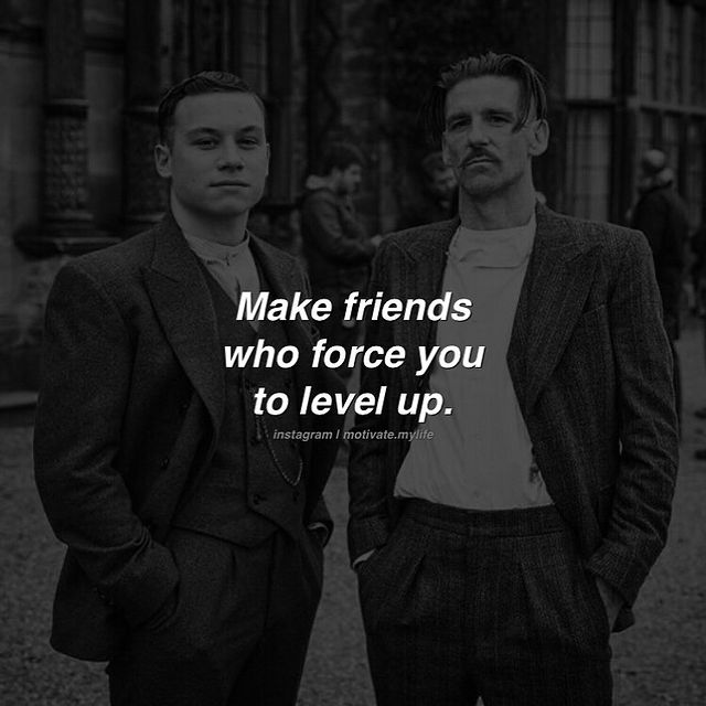 good motivational quotes, Make friend who force you leave up
