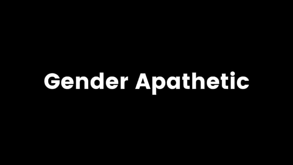 Gender Apathetic