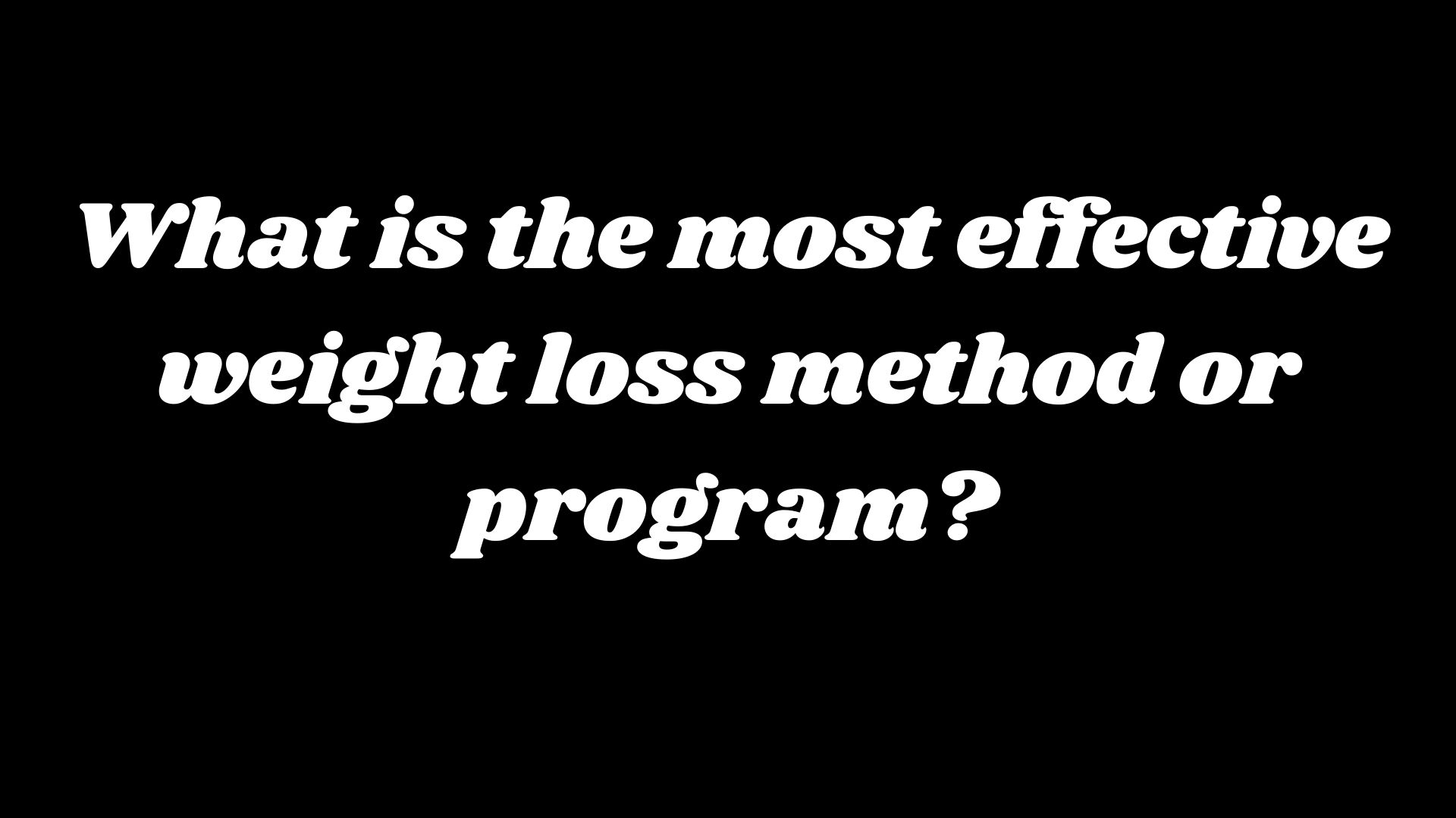 Read more about the article What is the most effective weight loss method or program?