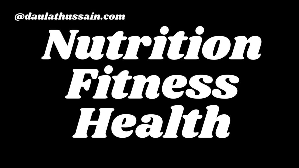 Nutrition, health and fitness by daulat hussain