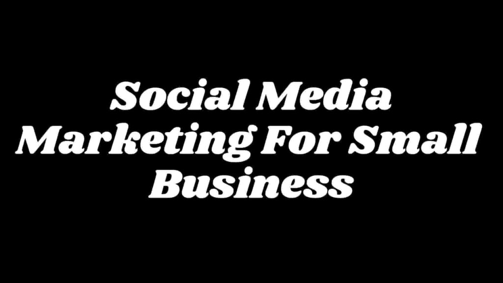 Social Media Marketing for small Businesses