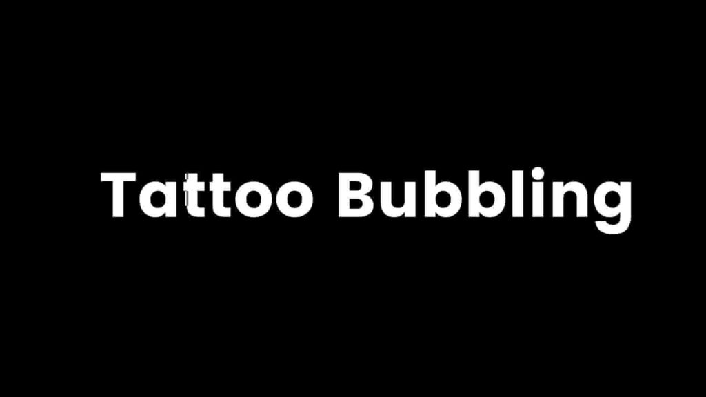 tattoo bubbling
